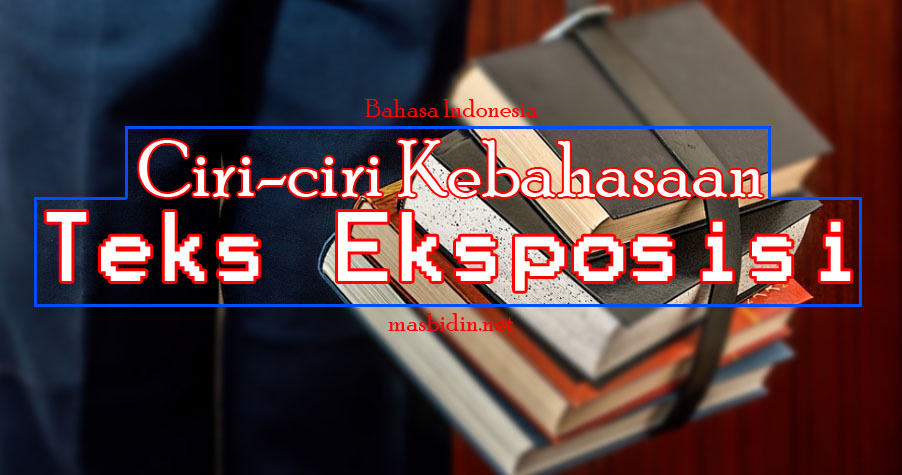 Ciri-ciri Kebahasaan Teks Eksposisi Bahasa Indonesia Contoh Ciri-ciri Kebahasaan Teks Eksposisi Bahasa Indonesia masbidin.net